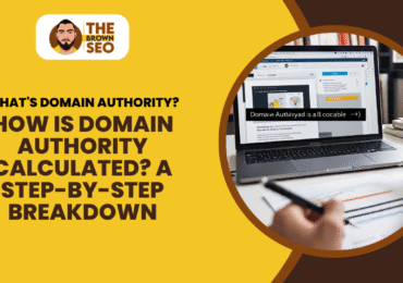 How is Domain Authority Calculated A Step-by-Step Breakdown
