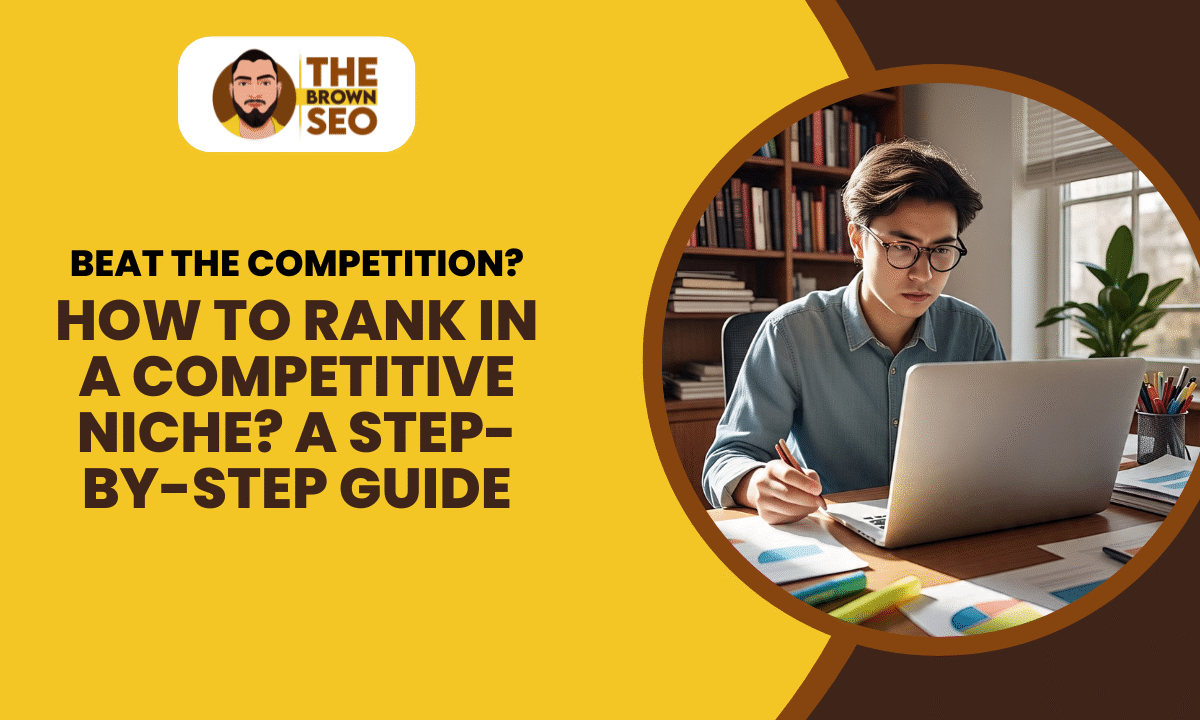 How to Rank in a Competitive Niche A Step-by-Step Guide