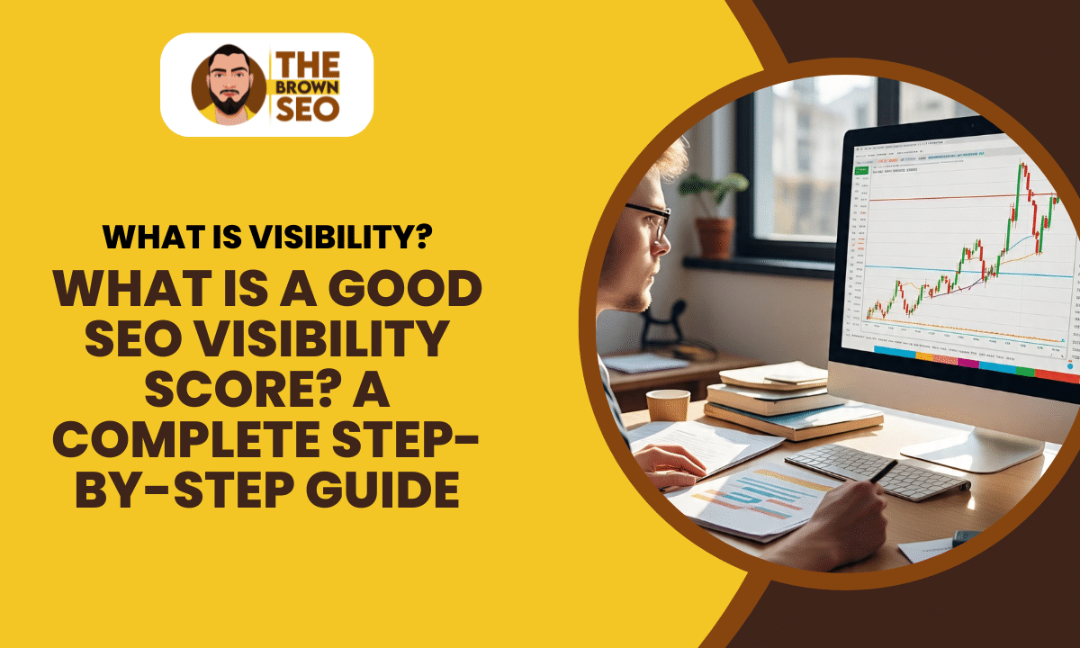 What Is a Good SEO Visibility Score A Complete Step-by-Step Guide