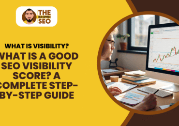 What Is a Good SEO Visibility Score A Complete Step-by-Step Guide