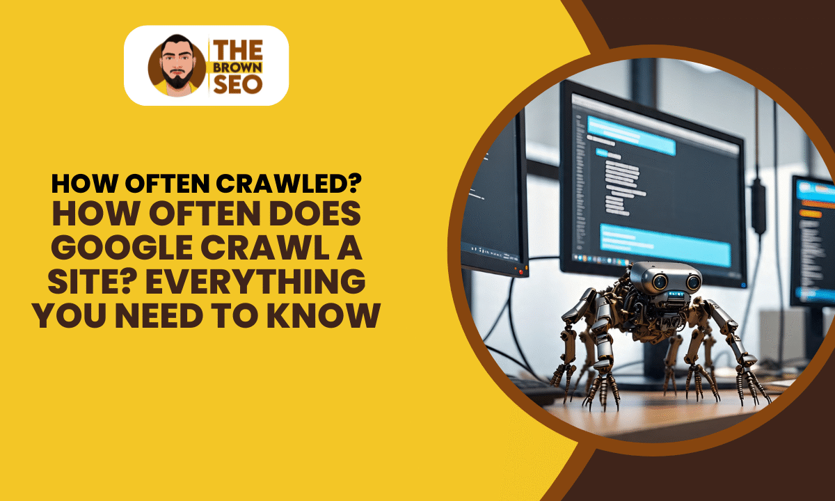 How Often Does Google Crawl a Site Everything You Need to Know