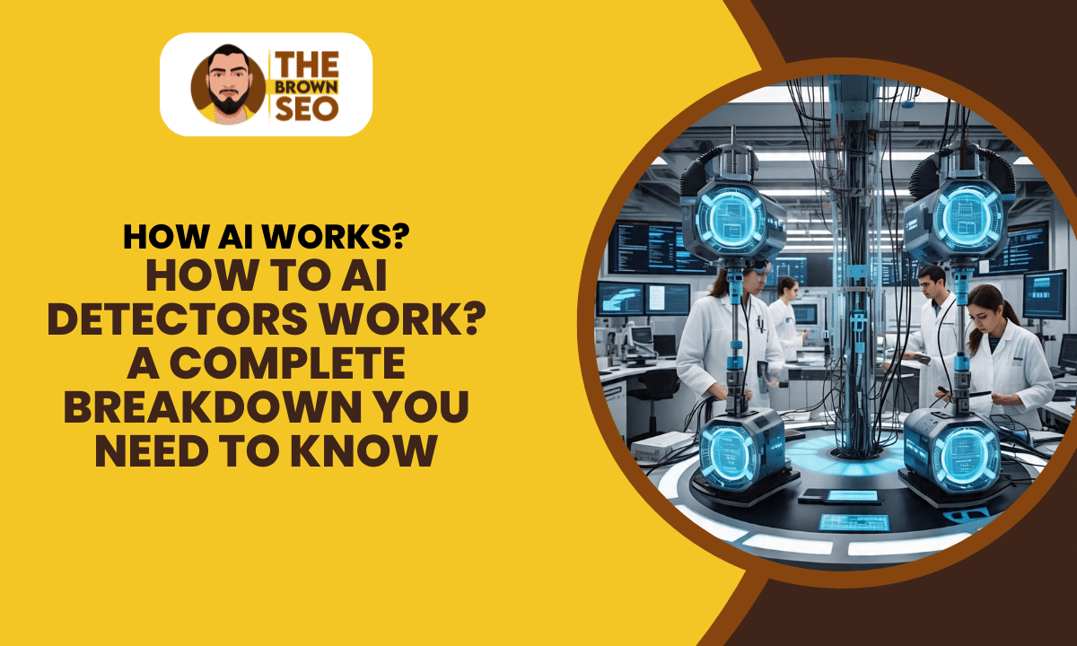 How to AI Detectors Work A Complete Breakdown You Need to Know