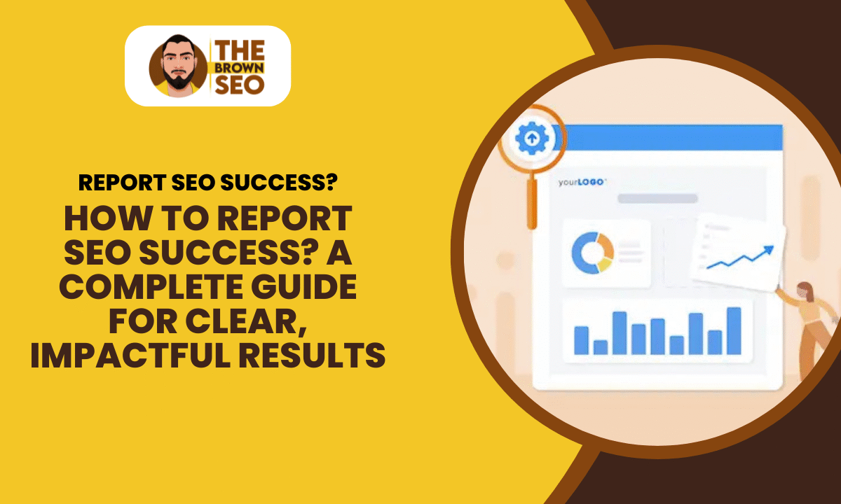 How to Report SEO Success A Complete Guide for Clear, Impactful Results