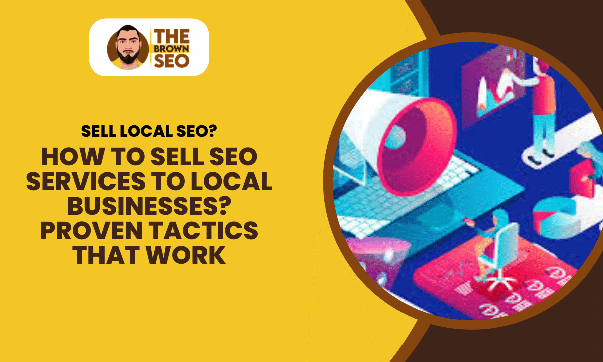 How to Sell SEO Services to Local Businesses Proven Tactics That Work