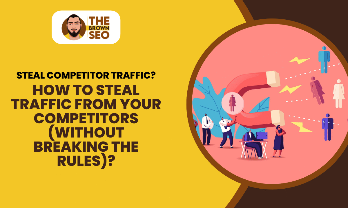 How to Steal Traffic from Your Competitors (Without Breaking the Rules)